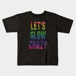 let's glow crazy Kids T-Shirt